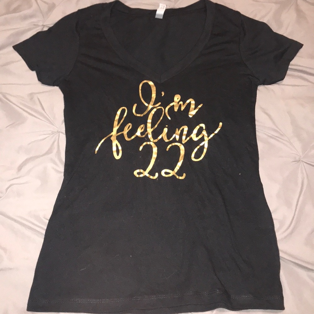 “I’m feeling 22” Tee shirt